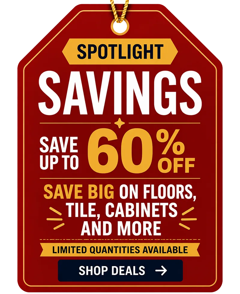 Spotlight Savings - Save up to 60% off - Save big on floors, tile, cabinets and more. Limited Quantities Available. Shop Deals.
